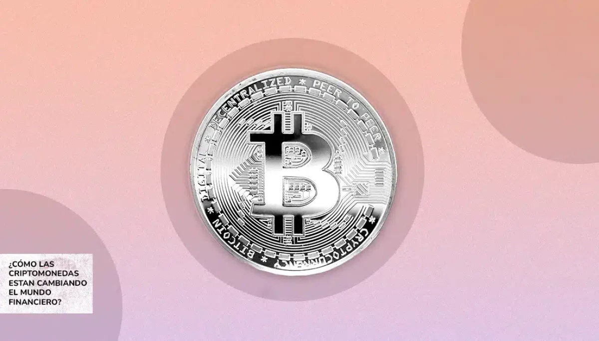 ¿CÓMO LAS CRIPTOMONEDAS ESTAN CAMBIANDO EL MUNDO FINANCIERO_